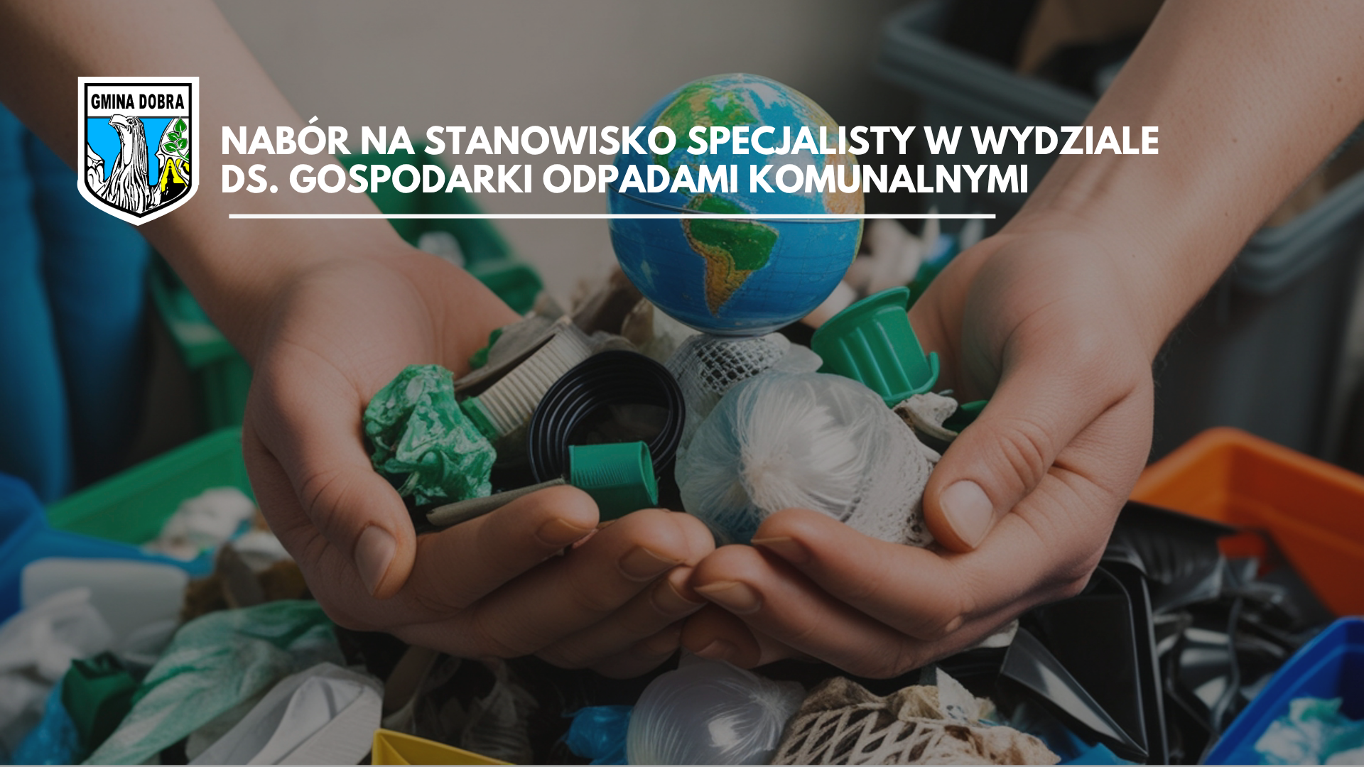 Ogłoszenie o naborze na wolne stanowisko urzędnicze - Specjalista w Wydziale ds. Gospodarki Odpadami Komunalnymi w Urzędzie Gminy Dobra