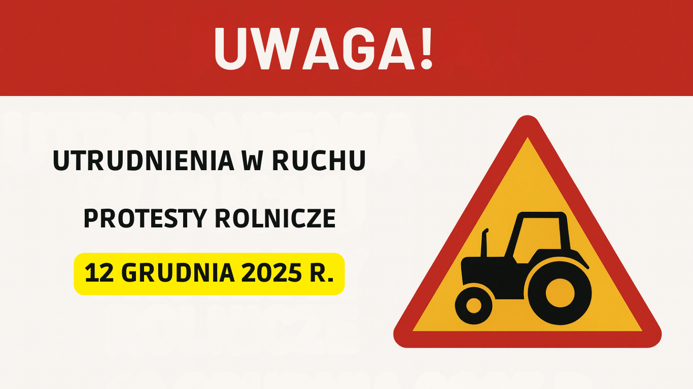 Uwaga! Utrudnienia w ruchu – protesty rolnicze 12 grudnia 2025 r.